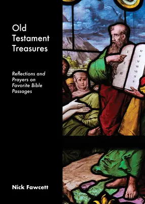 Comori din Vechiul Testament: Reflecții și rugăciuni pe baza pasajelor biblice preferate - Old Testament Treasures: Reflections and Prayers on Favorite Bible Passages