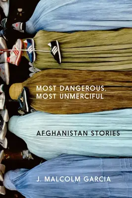 Cel mai periculos, cel mai neînduplecat: Povestiri din Afganistan - Most Dangerous, Most Unmerciful: Stories from Afghanistan