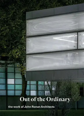 Out of the Ordinary: Lucrările arhitecților John Ronan - Out of the Ordinary: The Work of John Ronan Architects