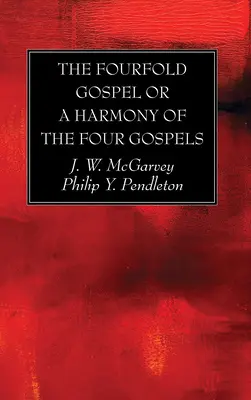 The Fourfold Gospel sau o armonie a celor patru Evanghelii - The Fourfold Gospel or a Harmony of the Four Gospels