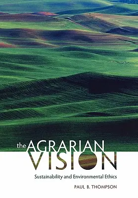 Viziunea agrară: Sustenabilitatea și etica mediului - The Agrarian Vision: Sustainability and Environmental Ethics