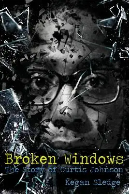 Broken Windows: Povestea lui Curtis Johnson - Broken Windows: The Story of Curtis Johnson
