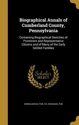 Biographical Annals of Cumberland County, Pennsylvania: Conține schițe biografice ale unor cetățeni proeminenți și reprezentativi, precum și ale multor E - Biographical Annals of Cumberland County, Pennsylvania: Containing Biographical Sketches of Prominent and Representative Citizens and of Many of the E