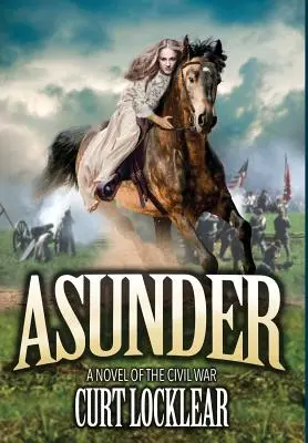 Asunder: Un roman al războiului civil - Asunder: A Novel of the Civil War