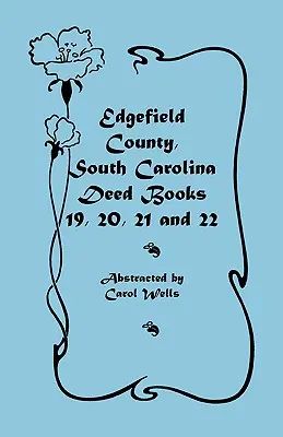 Comitatul Edgefield, Carolina de Sud: Deed Books 19, 20, 21, & 22 - Edgefield County, South Carolina: Deed Books 19, 20, 21, & 22