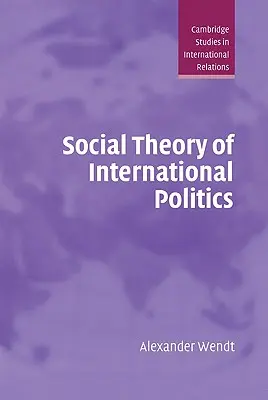 Teoria socială a politicii internaționale - Social Theory of International Politics