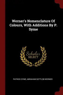 Werner's Nomenclature Of Colours, cu adăugiri de P. Syme - Werner's Nomenclature Of Colours, With Additions By P. Syme