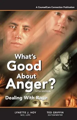 Ce este bun în furie? Ediția a cincea: Gestionarea furiei - What's Good About Anger? Fifth Edition: Dealing With Rage