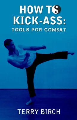How to Kick-Ass: Instrumente pentru luptă - How to Kick-Ass: Tools for combat