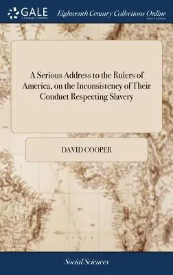 Un discurs serios adresat conducătorilor Americii cu privire la inconsecvența comportamentului lor în ceea ce privește sclavia: Formând un contrast între intruziunile - A Serious Address to the Rulers of America, on the Inconsistency of Their Conduct Respecting Slavery: Forming a Contrast Between the Encroachments of