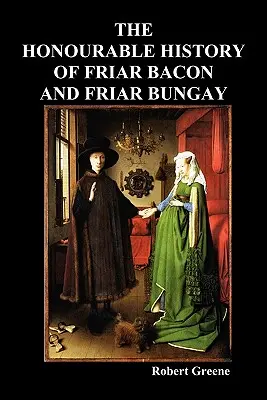 Istoria onorabilă a fratelui Bacon și a fratelui Bungay - The Honourable Historie of Friar Bacon and Friar Bungay
