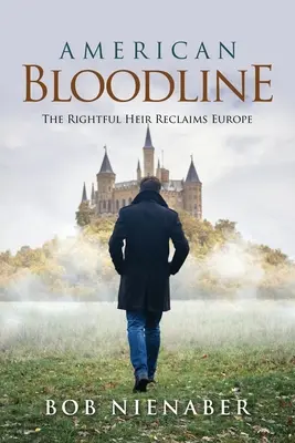 American Bloodline: The Rightful Heir Reclaims Europe