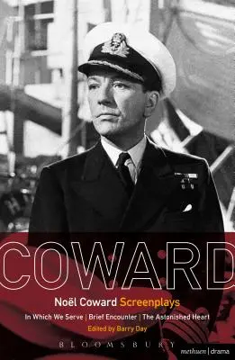 Nol Coward Scenarii: In Which We Serve, Brief Encounter, The Astonished Heart - Nol Coward Screenplays: In Which We Serve, Brief Encounter, the Astonished Heart
