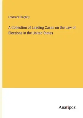 O colecție de cazuri importante privind dreptul electoral în Statele Unite - A Collection of Leading Cases on the Law of Elections in the United States
