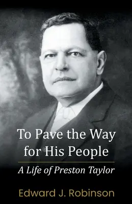 Să paveze calea pentru poporul Său: O viață a lui Preston Taylor - To Pave the Way for His People: A Life of Preston Taylor