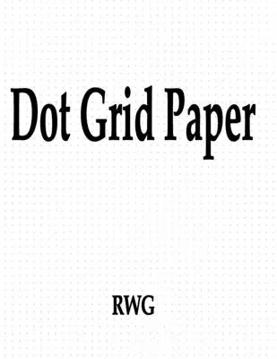Hârtie Dot Grid: 150 pagini 8.5 X 11 - Dot Grid Paper: 150 Pages 8.5 X 11