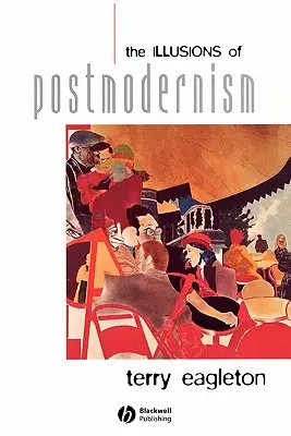 Iluziile postmodernismului - The Illusions of Postmodernism