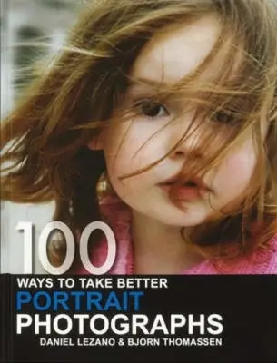 100 de moduri de a face fotografii de portret mai bune - 100 Ways to Take Better Portrait Photographs