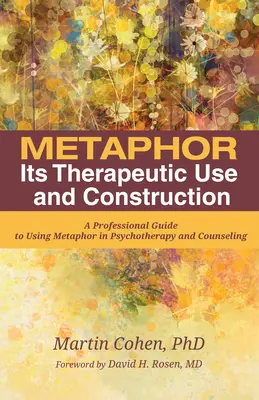 Metafora: Utilizarea și construcția sa terapeutică: Un ghid profesional pentru utilizarea metaforei în psihoterapie și consiliere - Metaphor: Its Therapeutic Use and Construction: A Professional Guide to Using Metaphor in Psychotherapy and Counseling