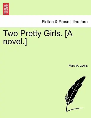 Două fete frumoase. [un roman]. - Two Pretty Girls. [a Novel.]