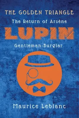 Triunghiul de aur: Întoarcerea lui Arsne Lupin, gentleman spărgător: The Return of Arsne Lupin, Gentleman-Burglar - The Golden Triangle: The Return of Arsne Lupin, Gentleman-Burglar