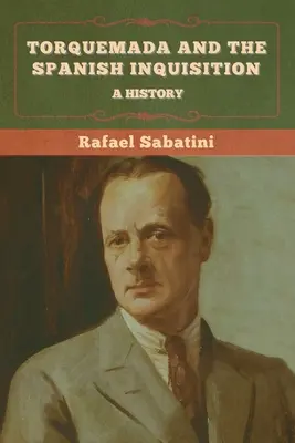 Torquemada și Inchiziția spaniolă: O istorie - Torquemada and the Spanish Inquisition: A History