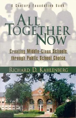 All Together Now: Crearea de școli de clasă medie prin alegerea școlii publice - All Together Now: Creating Middle-Class Schools Through Public School Choice