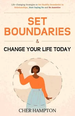 Stabilește limite și schimbă-ți viața astăzi - Set Boundaries and Change Your Life Today