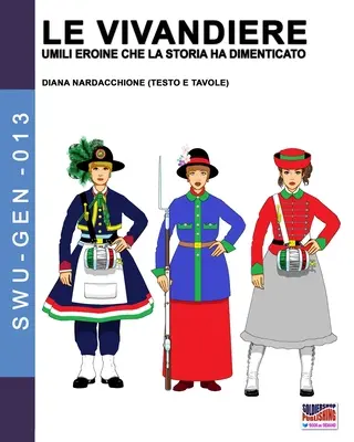 Le Vivandiere: umili eroine pe care istoria le-a uitat - Le Vivandiere: umili eroine che la storia ha dimenticato