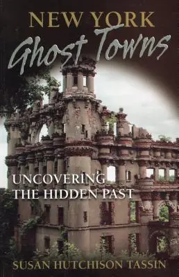 Orașe fantomă din New York: Descoperirea trecutului ascuns - New York Ghost Towns: Uncovering the Hidden Past