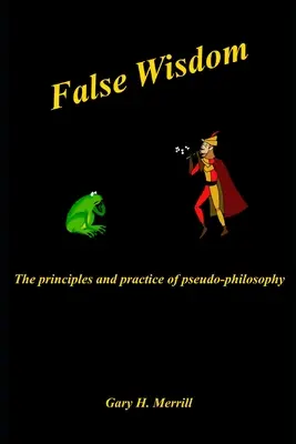 False Wisdom: Principiile și practica pseudofilosofiei (The Principles and Practice of Pseudophilosophy) - False Wisdom: The Principles and Practice of Pseudo-philosophy