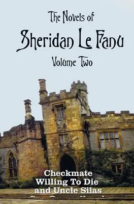 Romanele lui Sheridan Le Fanu, volumul doi, inclusiv (integral și neabridged: Șah mat, Voința de a muri și Unchiul Silas - The Novels of Sheridan Le Fanu, Volume Two, including (complete and unabridged: Checkmate, Willing To Die and Uncle Silas