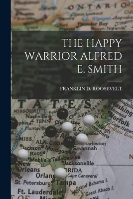 Războinicul fericit Alfred E. Smith - The Happy Warrior Alfred E. Smith