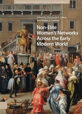 Rețele de femei din afara elitei în lumea modernă timpurie - Non-Elite Women's Networks Across the Early Modern World