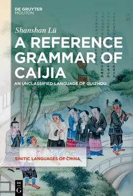 O gramatică de referință a Caijia: O limbă neclasificată din Guizhou - A Reference Grammar of Caijia: An Unclassified Language of Guizhou