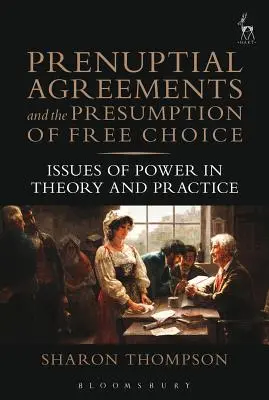 Acordurile prenupțiale și prezumția de liberă alegere: Probleme de putere în teorie și practică - Prenuptial Agreements and the Presumption of Free Choice: Issues of Power in Theory and Practice