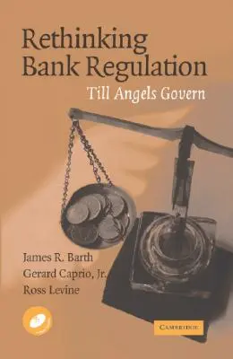 Reglementarea bancară regândită: Până când îngerii vor guverna [Cu CDROM] - Rethinking Bank Regulation: Till Angels Govern [With CDROM]
