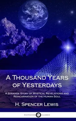 O mie de ani de zile de ieri: O poveste ciudată despre revelațiile mistice și reîncarnarea sufletului uman (Hardcover) - A Thousand Years of Yesterdays: A Strange Story of Mystical Revelations and Reincarnation of the Human Soul (Hardcover)