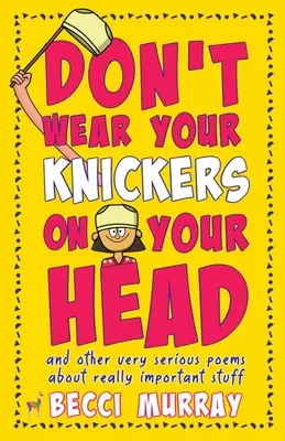 Don't Wear Your Knickers on Your Head (și alte poezii foarte serioase despre lucruri foarte importante) - Don't Wear Your Knickers on Your Head (and other very serious poems about really important stuff)