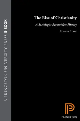 Ascensiunea creștinismului: Un sociolog reconsideră istoria - The Rise of Christianity: A Sociologist Reconsiders History