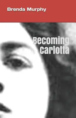 Devenind Carlotta: Un roman biografic - Becoming Carlotta: A Biographical Novel