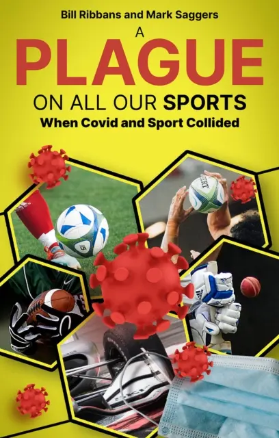 Ciuma pe toate sporturile noastre - Când Covid și sportul s-au ciocnit - Plague on All Our Sports - When Covid and Sport Collided
