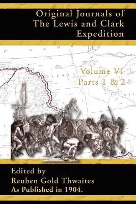 Jurnalele originale ale expediției Lewis și Clark: 1804-1806; Partea 1 și 2 din volumul 6 - Original Journals of the Lewis and Clark Expedition: 1804-1806; Part 1 & 2 of Volume 6