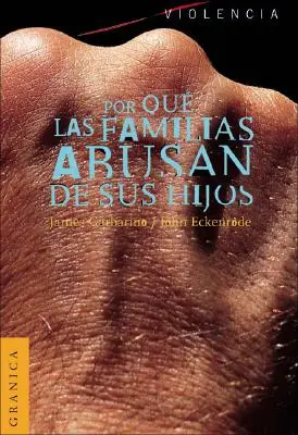Por Que las Familias Abusan de Sus Hijos: Enfoque Ecologico Sobre el Maltrato de Ninos y de Adolescentes = Understanding Abusive Families