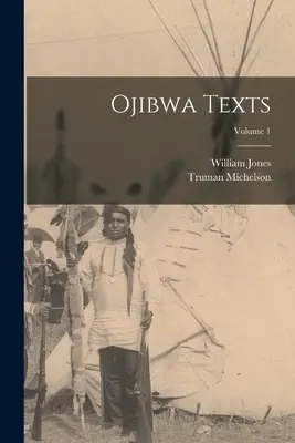 Ojibwa-Texte; Band 1 - Ojibwa Texts; Volume 1