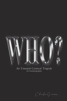 The Who? O Tragedie Comică Neobișnuită. o Autobiografie. - The Who?: An Unusual Comical Tragedy. an Autobiography.