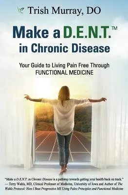 Faceți un D.E.N.T.(TM) în bolile cronice: Ghidul tău pentru a trăi fără durere prin medicina funcțională - Make a D.E.N.T.(TM) in Chronic Disease: Your Guide to Living Pain Free Through Functional Medicine