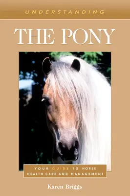 Înțelegerea poneiului: Ghidul dvs. pentru îngrijirea și gestionarea sănătății cailor - Understanding the Pony: Your Guide to Horse Health Care and Management