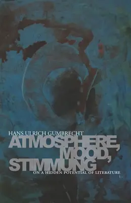 Atmosphere, Mood, Stimmung: Despre un potențial ascuns al literaturii - Atmosphere, Mood, Stimmung: On a Hidden Potential of Literature