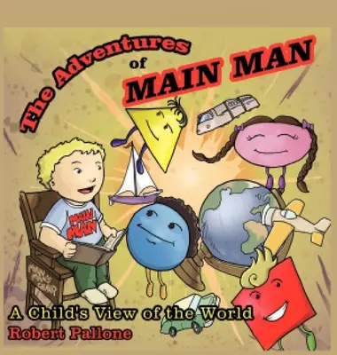 Aventurile lui Main Man: Viziunea unui copil asupra lumii - The Adventures of Main Man: A Child's View of the World